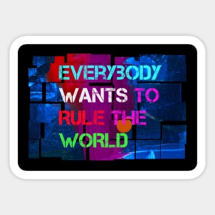 Everybody Wants to Rule the World t-shirt designs Sticker